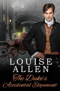 Louise Allen [Allen, Louise] — The Duke's Accidental Elopement: A Regency Romance