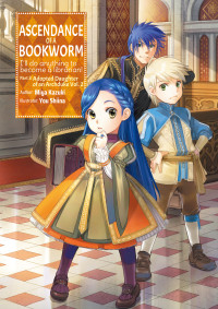 Miya Kazuki [KAZUKI, MIYA] — Ascendance of a Bookworm: Part 3 Adopted Daughter of an Archduke Volume 2