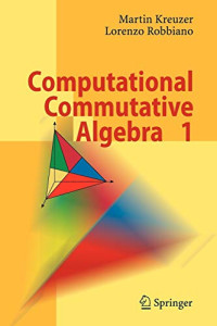 Martin Kreuzer, Lorenzo Robbiano — Computational Commutative Algebra 1