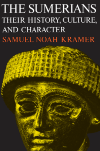 Samuel Noah Kramer — The Sumerians: Their History, Culture, and Character