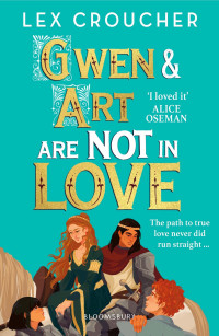 Lex Croucher — Gwen and Art are Not in Love: A Novel