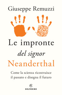 Giuseppe Remuzzi — Le impronte del signor Neanderthal
