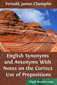 James Champlin Fernald — English Synonyms and Antonyms / With Notes on the Correct Use of Prepositions