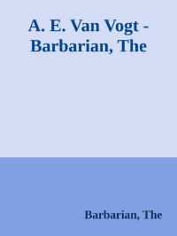 A. E. van Vogt — The Barbarian