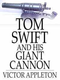 Victor Appleton — Tom Swift And His Giant Cannon