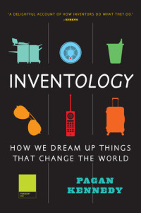 Pagan Kennedy [Kennedy, Pagan] — Inventology: How We Dream Up Things That Change the World
