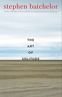 The Art of Solitude | Stephen Batchelor | download on Z-Library