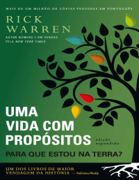 Rick Warren — Uma Vida com Propósitos: Para Que estou na Terra?