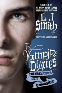 L.J. Smith & Aubrey Clark — The Vampire Diaries: The Salvation: Unmasked