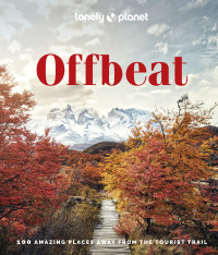 Lonely Planet — Lonely Planet Offbeat : 100 Amazing Places Away from the Tourist Trail