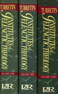 Francis Turretin [Turretin, Francis] — Institutes of Elenctic Theology