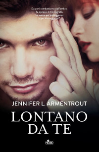 Jennifer L. Armentrout [Armentrout, Jennifer L.] — Lontano da te