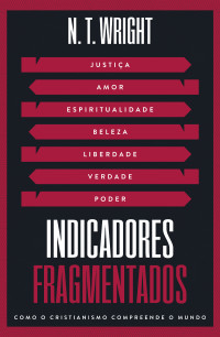 N. T. Wright; tradução de Broken Signposts — Indicadores fragmentados: Como o cristianismo compreende o mundo