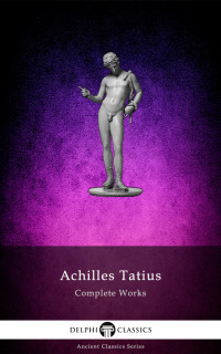 Achilles Tatius — Complete Works of Achilles Tatius