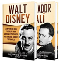 Captivating History [History, Captivating] — Walt Disney and Salvador Dalí: A Captivating Guide to the Individual Lives of an American Animator and a Spanish Surrealist Painter