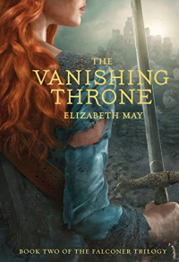 Elizabeth May — The Vanishing Throne: Book Two of the Falconer Trilogy