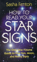 Sasha Fenton — How to Read Your Star Signs: The Only One-Volume Guide To Your Sun, Moon and Rising Signs