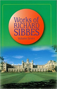 Richard Sibbes [Sibbes, Richard] — Works Of Richard Sibbes: Vol. 7: Misc. Sermons