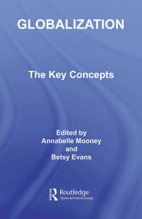 Annabelle Mooney & Betsy Evans (edt) — Globalization: The Key Concepts