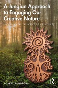 Robert Sandford — A Jungian Approach to Engaging Our Creative Nature; Imagining the Source of Our Creativity; First Edition