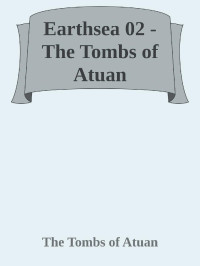 The Tombs of Atuan — Earthsea 02 - The Tombs of Atuan