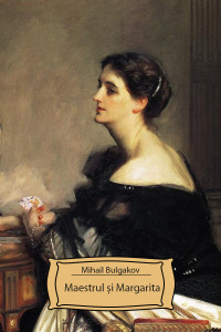 Mihail Bulgakov — Maestrul si Margareta