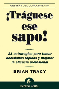 Brian Tracy — ¡Tráguese ese sapo!
