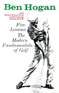 Ben Hogan — Ben Hogan's Five Lessons: The Modern Fundamentals of Golf