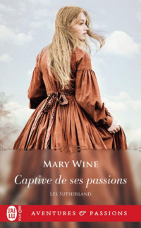 Mary Wine  — Les Sutherland Tome 1 - Captive de ses passions