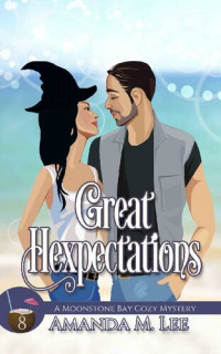 Amanda M. Lee  — Great Hexpectations (Moonstone Bay Mystery 8)