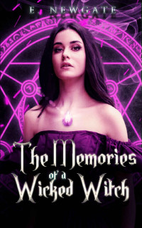 E. NEWGATE — The Memories of a Wicked Witch