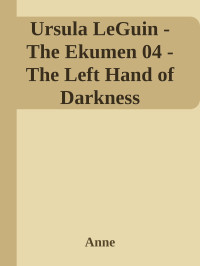 Anne — Ursula LeGuin - The Ekumen 04 - The Left Hand of Darkness