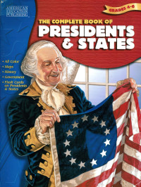 American Education Publishing [Publishing, American Education] — The Complete Book of Presidents & States, Grade 4-6