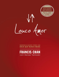 Francis Chan & Danae Yankoski — Louco amor