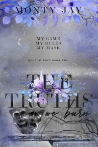 Monty Jay — The Truths we Burn (The Hollow Boys Book 2)