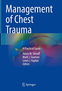 Adam M. Shiroff, Mark J. Seamon, Lewis J. Kaplan — Management of Chest Trauma: A Practical Guide
