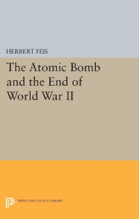 Herbert Feis — The Atomic Bomb and the End of World War II