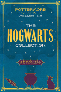 J.K. Rowling — Pottermore Presents Volume 1-3. The Hogwarts Collection