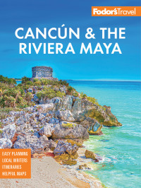 Fodor's Travel Guides — Fodor's Cancun & the Riviera Maya
