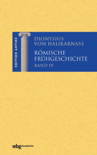 Dionysius von Halikarnass — Roemische Fruehgeschichte - Band IV [Griechisch und Deutsch]