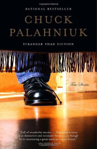 Chuck Palahniuk — Stranger Than Fiction: True Stories