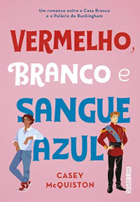 Casey Mcquiston — Vermelho, Branco e Sangue Azul