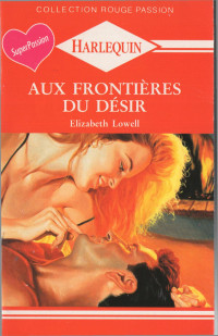 Elizabeth Lowell [Lowell, Elizabeth] — Aux frontières du désir