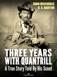John McCorkle, 1838-1918 — Three years with Quantrill; a true story