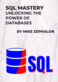 Zephalon, Mike — SQL Mastery: Unlocking the Power of Databases