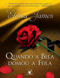 Eloisa James [James, Eloisa] — Contos de Fadas 1 - Quando a bela domou a fera