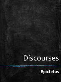 Epictetus — Epictetus, the Discourses as reported by Arrian, the Manual, and Fragments — Introduction Anthology Anthology