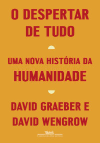 David Graeber, David Wengrow — O despertar de tudo: Uma nova história da humanidade