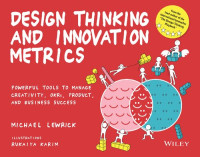 Michael Lewrick — Design Thinking and Innovation Metrics: Powerful Tools to Manage Creativity, OKRs, Product, and Business Success