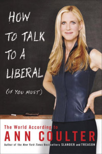 Coulter, Ann — How to talk to a liberal